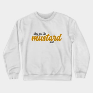 They Got The Mustard Out! Crewneck Sweatshirt